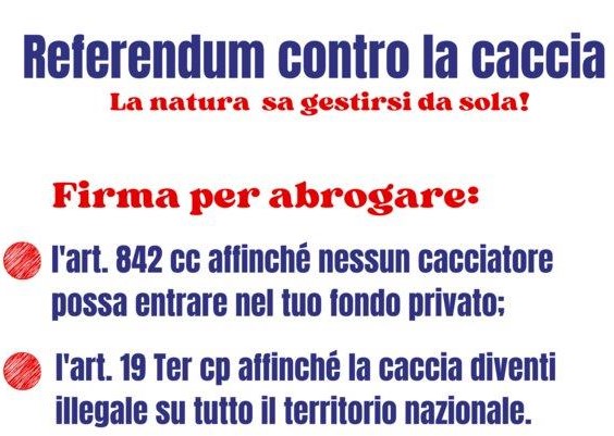 Si comunica che presso l'Ufficio dei Servizi Demografici, e' possibile aderire alla raccolta firme a sostegno della richiesta di n. 2 referendum abrogativi contro la caccia